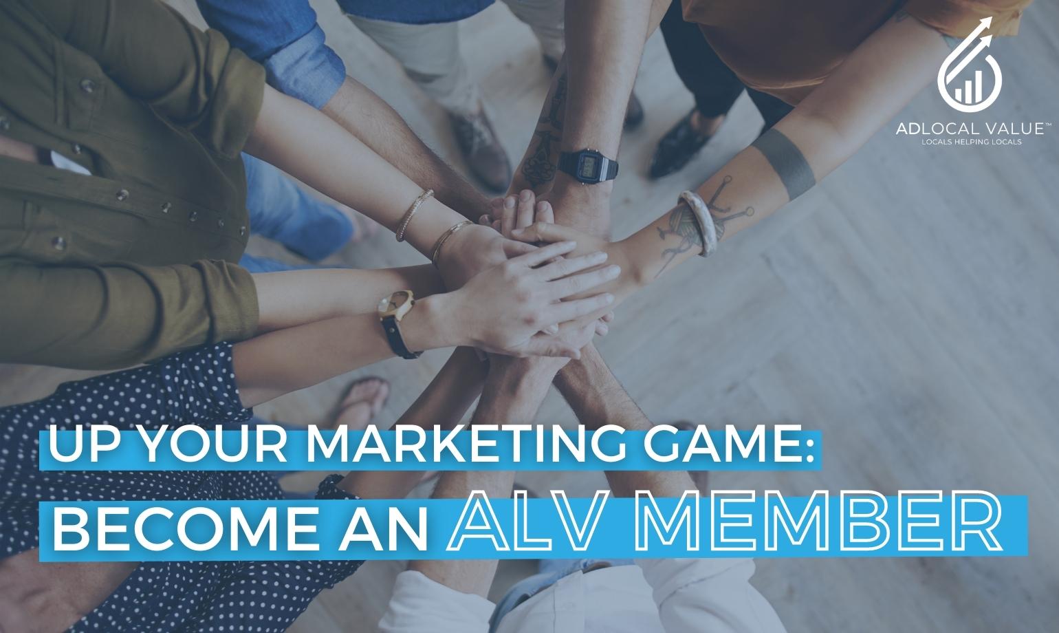 Up Your Marketing Game: Become an ALV Member