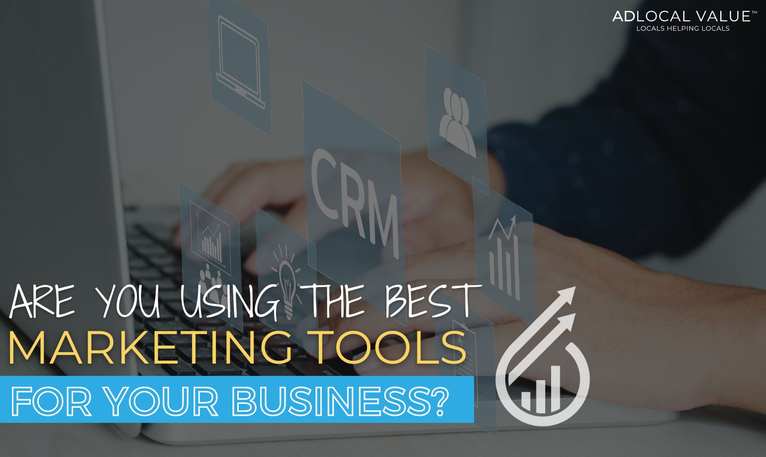 Are You Using the Best Tools to Market Your Business?