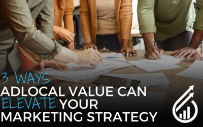 3 Ways ADLocal Value Can Elevate Your Marketing Strategy