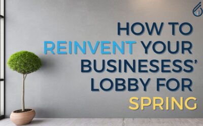 How to Reinvent Your Businesses’ Lobby for Spring